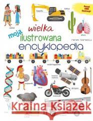 Moja wielka ilustrowana encyklopedia Renzo Barsotti 9788327488527 Olesiejuk Sp. z o.o. - książka