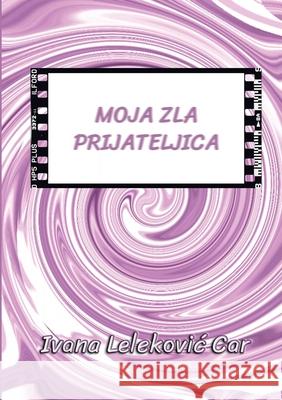 Moja zla Prijateljica Ivana Lelekovi Vesna Hrđok Hulija Bisljimi 9781445726595 Lulu.com - książka