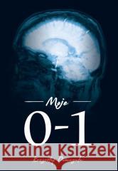 Moje 0-1 Krzysztof Domagała 9788366616134 Borgis - książka