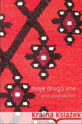 moje drugo ime Amir Kladnjakovic 9781794883291 Lulu.com - książka