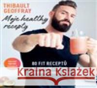 Moje healthy recepty Thibault Geoffray 9788075543318 Anag - książka