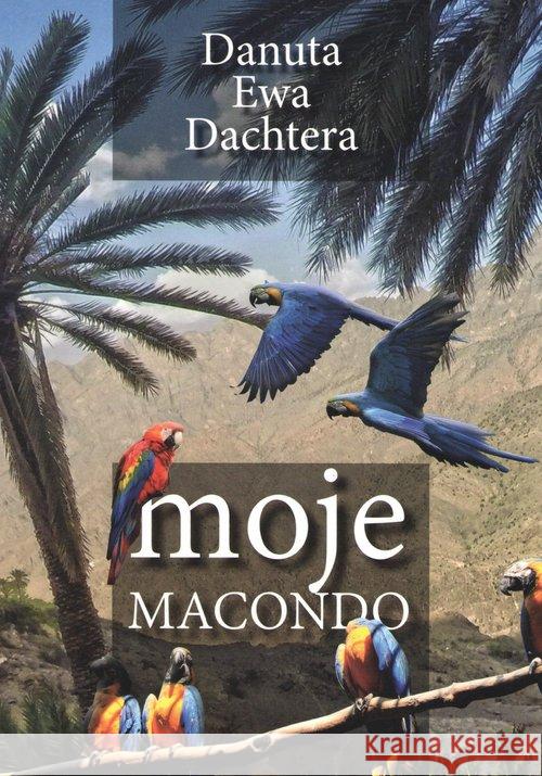 Moje Macondo Dachtera Danuta Ewa 9788394727031 Atena - książka