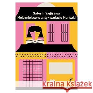 Moje miejsce w antykwariacie Morisaki YAGISAWA SATOSHI 9788366658356 KWIATY ORIENTU - książka