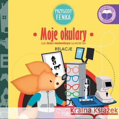 Moje okulary: czyli dzieci niedowidzące są wśr?d nas Magdalena Gruca Ewa Zontek 9788367853279 Fenek Publishing - książka