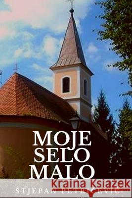 Moje selo malo Stjepan Petricevic 9780359968923 Lulu.com - książka