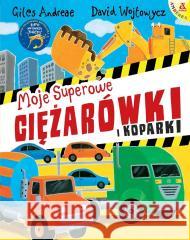 Moje superowe ciężarówki i koparki Giles Andreae, David Wojtowycz 9788324183081 Amberek - książka