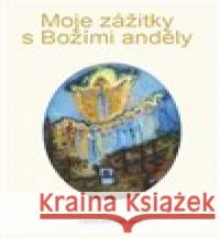Moje zážitky s Božími anděly Ladislava Čapková 9788090501898 Carolus - książka