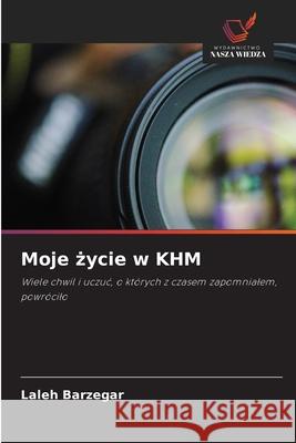 Moje zycie w KHM Barzegar, Laleh 9786209588402 Wydawnictwo Nasza Wiedza - książka