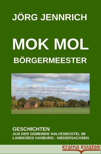 Mok mol Börgermeester : Geschichten aus der Gemeinde Halvesbostel im Landkreis Harburg - Niedersachsen Jennrich, Jörg 9783748523802 epubli - książka