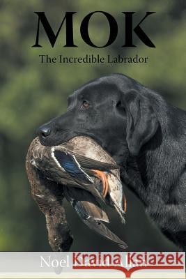 Mok: The Incredible Labrador Noel David Allan 9781684560097 Page Publishing, Inc. - książka