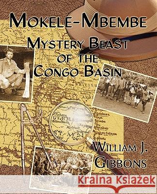 Mokele-Mbembe: Mystery Beast of the Congo Basin Gibbons, William J. 9781616460105 Coachwhip Publications - książka