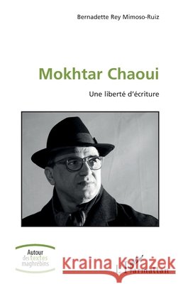 Mokhtar Chaoui: Une liberté d'écriture Rey Mimoso-Ruiz, Bernadette 9782343230047 Editions L'Harmattan - książka