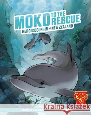 Moko to the Rescue: Heroic Dolphin of New Zealand Matthew K. Manning Dolo Okecki 9781666393965 Capstone Press - książka