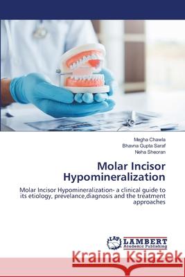 Molar Incisor Hypomineralization Megha Chawla Bhavna Gupt Neha Sheoran 9786203462852 LAP Lambert Academic Publishing - książka