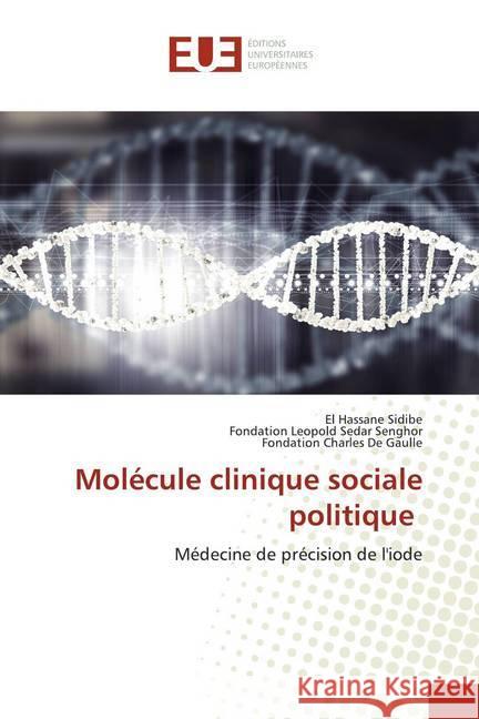 Molécule clinique sociale politique : Médecine de précision de l'iode Sidibé, El Hassane; Leopold Sedar Senghor, Fondation; Charles De Gaulle, Fondation 9786139569076 Éditions universitaires européennes - książka