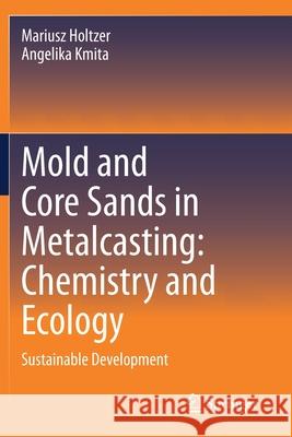 Mold and Core Sands in Metalcasting: Chemistry and Ecology: Sustainable Development Holtzer, Mariusz 9783030532123 Springer International Publishing - książka