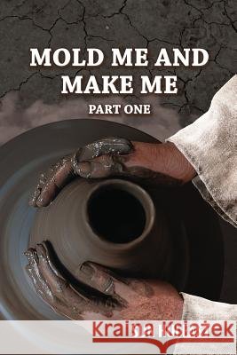 Mold Me and Make Me, Part One Sun Hui East Epimenidis Platsidakis 9781983574269 Createspace Independent Publishing Platform - książka