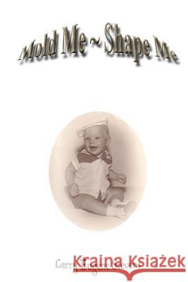 Mold Me Shape Me Larry Eugene Stevens 9781492165705 Createspace - książka