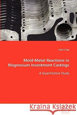 Mold-Metal Reactions in Magnesium Investment Castings Celal Cingi 9783639085600 VDM VERLAG DR. MULLER AKTIENGESELLSCHAFT & CO - książka