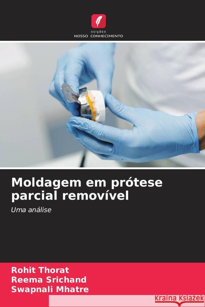 Moldagem em pr?tese parcial remov?vel Rohit Thorat Reema Srichand Swapnali Mhatre 9786206854531 Edicoes Nosso Conhecimento - książka