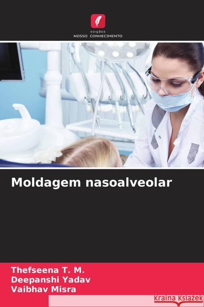 Moldagem nasoalveolar Thefseena T Deepanshi Yadav Vaibhav Misra 9786207192694 Edicoes Nosso Conhecimento - książka
