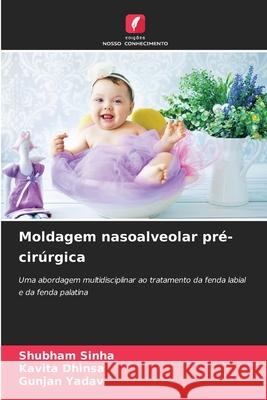 Moldagem nasoalveolar pré-cirúrgica Sinha, Shubham, Dhinsa, Kavita, Yadav, Gunjan 9786209083693 Edições Nosso Conhecimento - książka