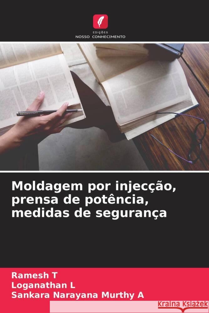 Moldagem por injecção, prensa de potência, medidas de segurança T, Ramesh, L, Loganathan, A, Sankara Narayana Murthy 9786204898087 Edições Nosso Conhecimento - książka