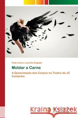Moldar a Carne Pedro Omar Lacerda Delgado 9783639837995 Novas Edicoes Academicas - książka