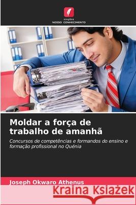 Moldar a força de trabalho de amanhã Okwaro Athenus, Joseph 9786208764784 Edições Nosso Conhecimento - książka