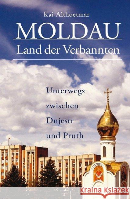 Moldau, Land der Verbannten : Unterwegs zwischen Dnjestr und Pruth Althoetmar, Kai 9783746733975 epubli - książka