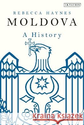 Moldova: A History Rebecca Haynes   9781350360679 Bloomsbury Academic - książka