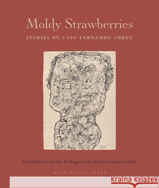 Moldy Strawberries: Stories Caio Abreu Bruna Lobato 9781953861207 Archipelago Books - książka