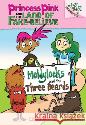 Moldylocks and the Three Beards: A Branches Book (Princess Pink and the Land of Fake-Believe #1): Volume 1 Jones, Noah Z. 9780545638395 Scholastic Inc. - książka