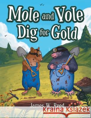 Mole and Vole Dig for Gold James W Reed 9781643147611 Authors Press - książka