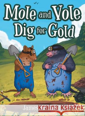 Mole and Vole Dig for Gold James W Reed 9781643147628 Authors Press - książka