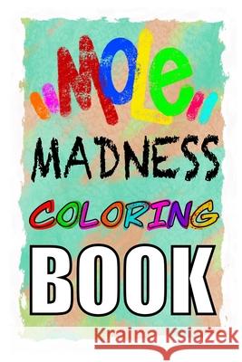 MOLE MADNESS Coloring Book: Mole Madness: Coloring Book Zack, Dead Eye 9781715563851 Blurb - książka