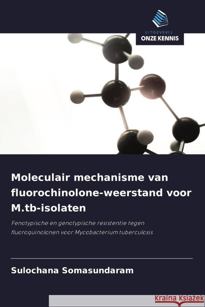 Moleculair mechanisme van fluorochinolone-weerstand voor M.tb-isolaten Somasundaram, Sulochana 9786203091359 Uitgeverij Onze Kennis - książka