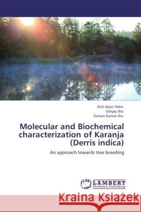 Molecular and Biochemical characterization of Karanja (Derris indica) Hake, Anil Arjun, Jha, Sanjay, Jha, Suman Kumar 9783847343585 LAP Lambert Academic Publishing - książka