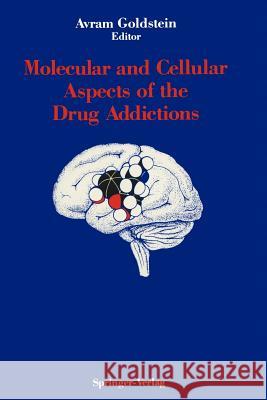 Molecular and Cellular Aspects of the Drug Addictions Avram Goldstein 9781461388197 Springer - książka