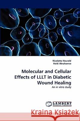 Molecular and Cellular Effects of Lllt in Diabetic Wound Healing  9783843370196 LAP Lambert Academic Publishing AG & Co KG - książka