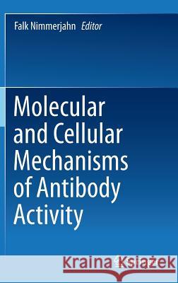 Molecular and Cellular Mechanisms of Antibody Activity Falk Nimmerjahn 9781461471066 Springer - książka