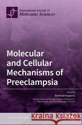 Molecular and Cellular Mechanisms of Preeclampsia Berthold Huppertz 9783036525280 Mdpi AG - książka