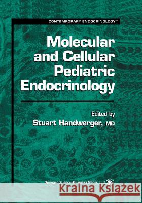 Molecular and Cellular Pediatric Endocrinology Stuart Handwerger 9781475758757 Springer - książka