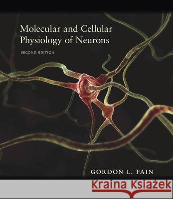Molecular and Cellular Physiology of Neurons, Second Edition Fain, Gordon L.; O`dell, Thomas; Fain, Margery J. 9780674599215 John Wiley & Sons - książka