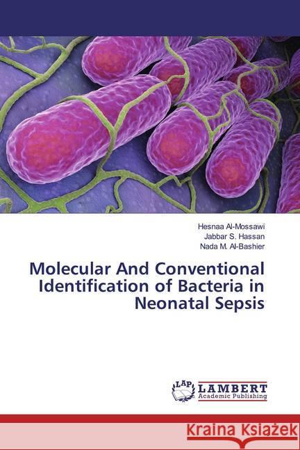 Molecular And Conventional Identification of Bacteria in Neonatal Sepsis Al-Mossawi, Hesnaa; Hassan, Jabbar S.; Al-Bashier, Nada M. 9783847339335 LAP Lambert Academic Publishing - książka