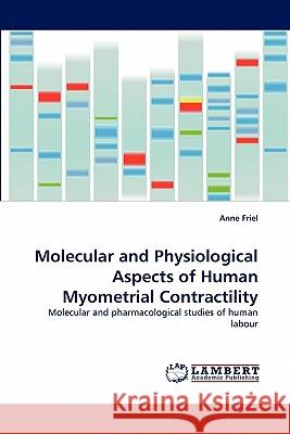Molecular and Physiological Aspects of Human Myometrial Contractility Anne Friel 9783844330946 LAP Lambert Academic Publishing - książka