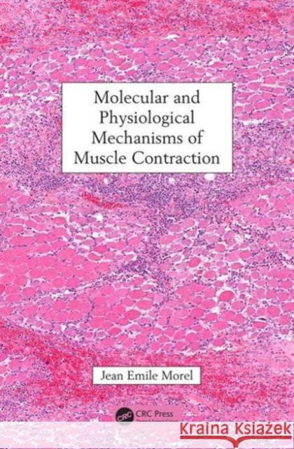 Molecular and Physiological Mechanisms of Muscle Contraction Jean Emile Morel   9781498725026 Taylor and Francis - książka