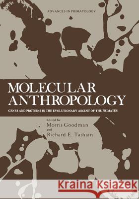 Molecular Anthropology: Genes and Proteins in the Evolutionary Ascent of the Primates Goodman, Morris 9781461587859 Springer - książka