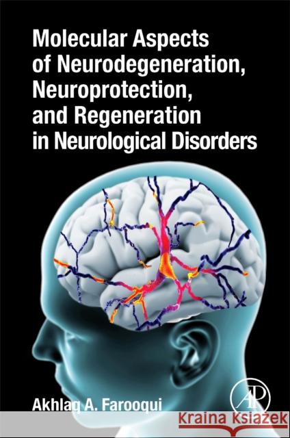 Molecular Aspects of Neurodegeneration, Neuroprotection, and Regeneration in Neurological Disorders Akhlaq A. Farooqui 9780128217115 Academic Press - książka