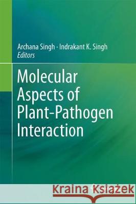 Molecular Aspects of Plant-Pathogen Interaction Archana Singh Indrakant K. Singh 9789811073700 Springer - książka